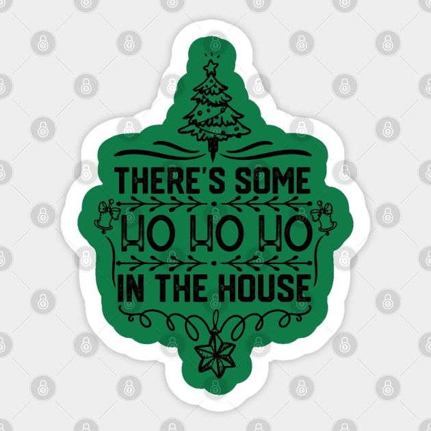 There's Some Ho Ho Ho in This House - Humorous Christmas Jokes Sticker by KAVA-X